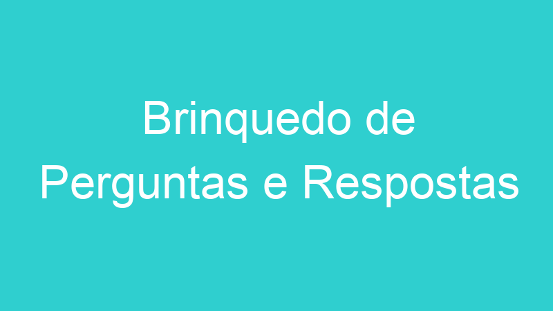 Brinquedo de Perguntas e Respostas