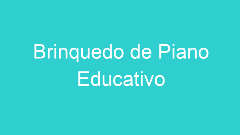 Brinquedo de Piano Educativo