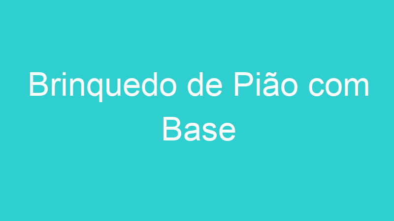 Brinquedo de Pião com Base