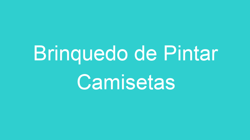 Brinquedo de Pintar Camisetas