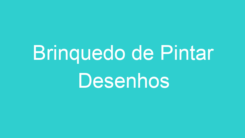 Brinquedo de Pintar Desenhos