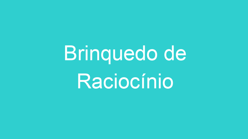 Brinquedo de Raciocínio
