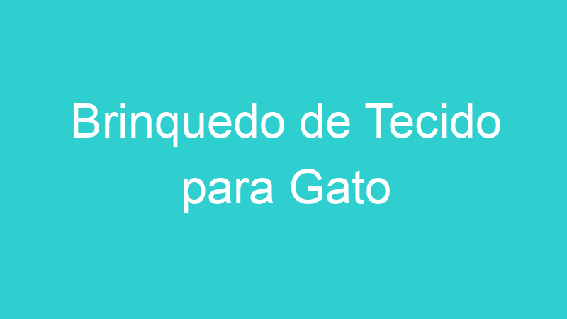 Brinquedo de Tecido para Gato