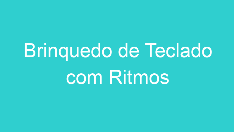 Brinquedo de Teclado com Ritmos
