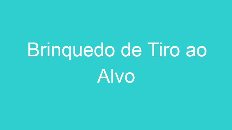 Brinquedo de Tiro ao Alvo