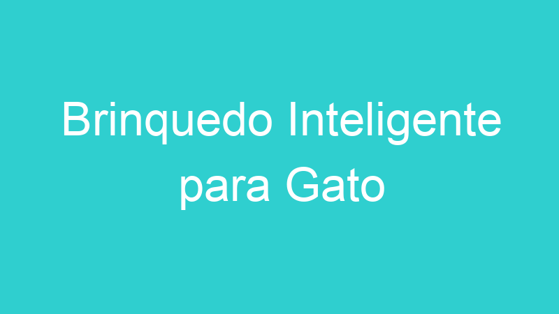 Brinquedo Inteligente para Gato