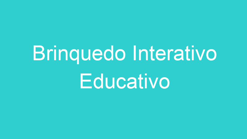 Brinquedo Interativo Educativo