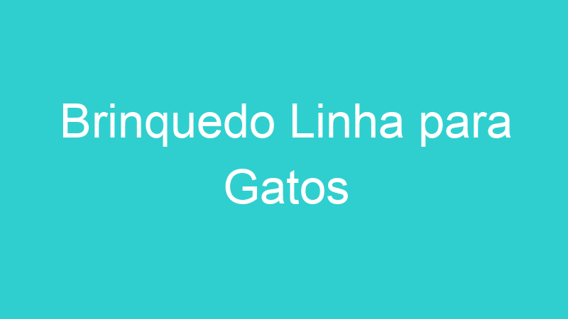 Brinquedo Linha para Gatos