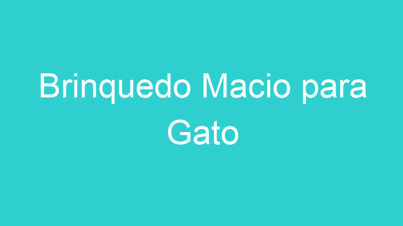 Brinquedo Macio para Gato