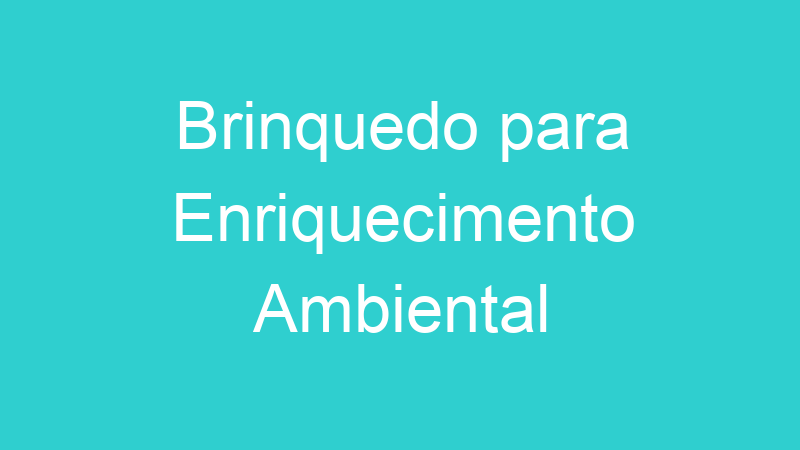 Brinquedo para Enriquecimento Ambiental