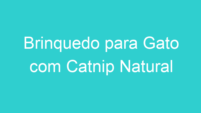 Brinquedo para Gato com Catnip Natural