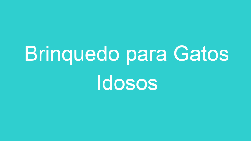 Brinquedo para Gatos Idosos