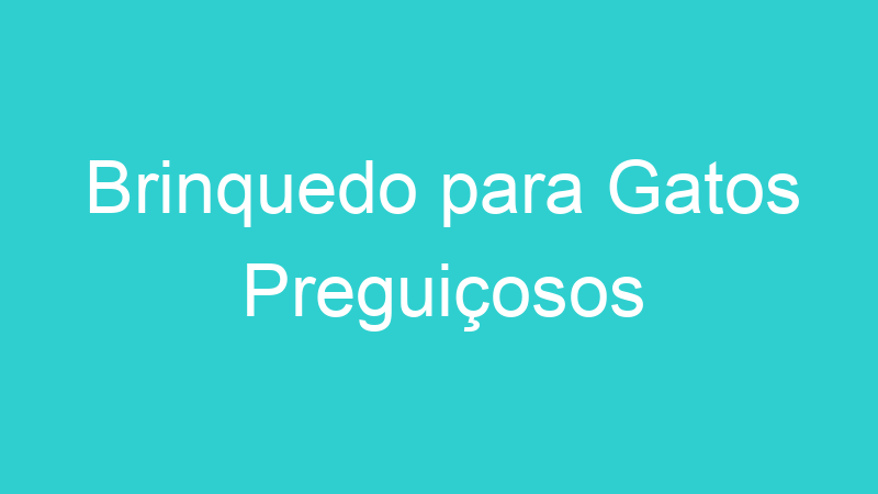 Brinquedo para Gatos Preguiçosos
