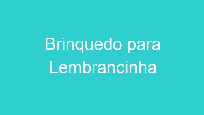 Brinquedo para Lembrancinha