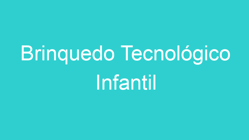 Brinquedo Tecnológico Infantil