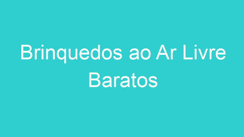 Brinquedos ao Ar Livre Baratos