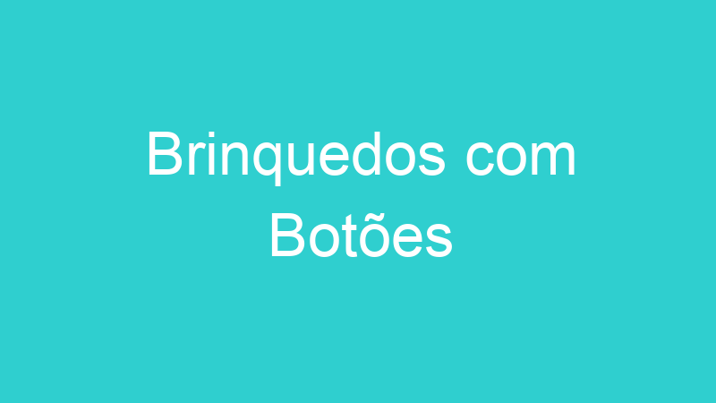 Brinquedos com Botões