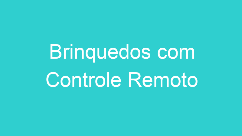 Brinquedos com Controle Remoto