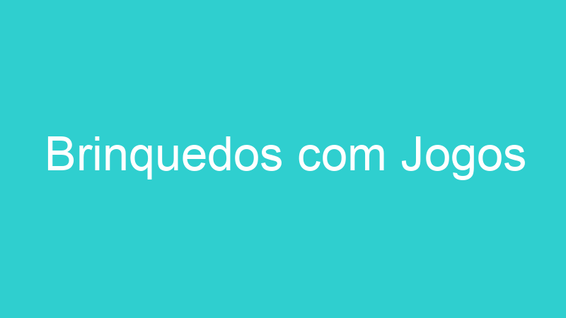 Brinquedos com Jogos