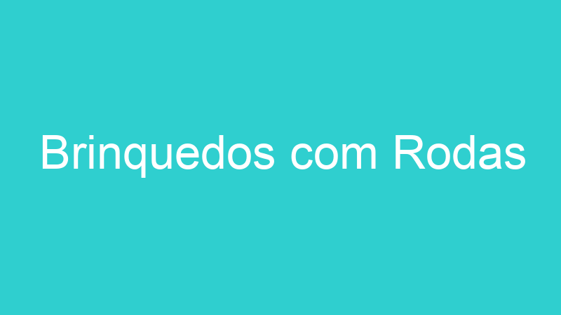 Brinquedos com Rodas