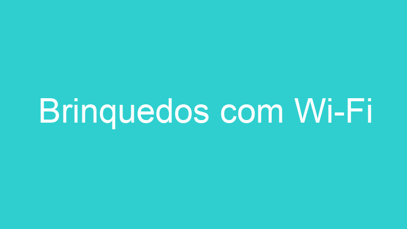 Brinquedos com Wi-Fi