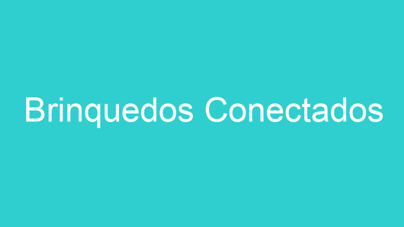 Brinquedos Conectados