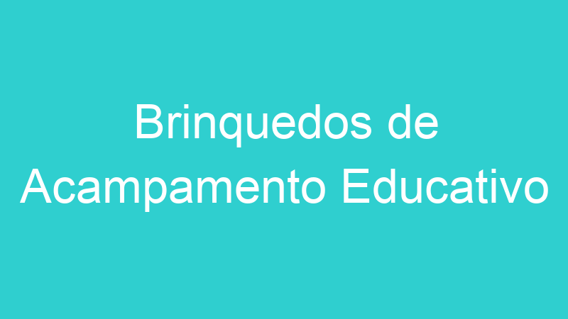 Brinquedos de Acampamento Educativo
