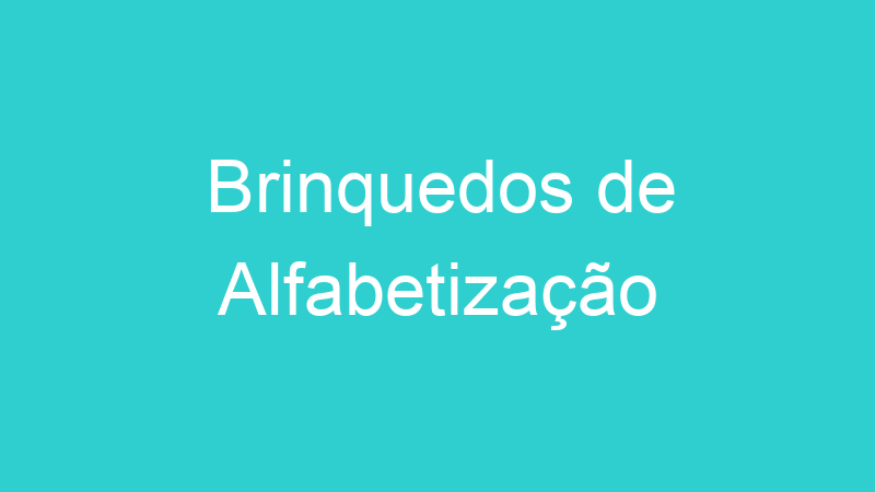 Brinquedos de Alfabetização