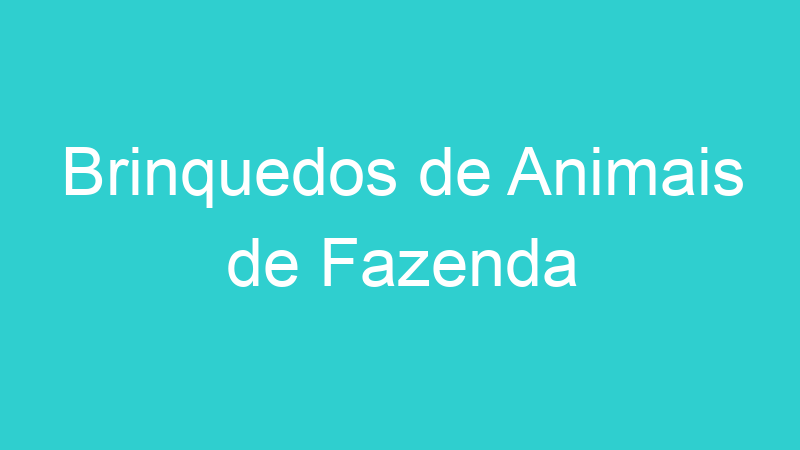 Brinquedos de Animais de Fazenda