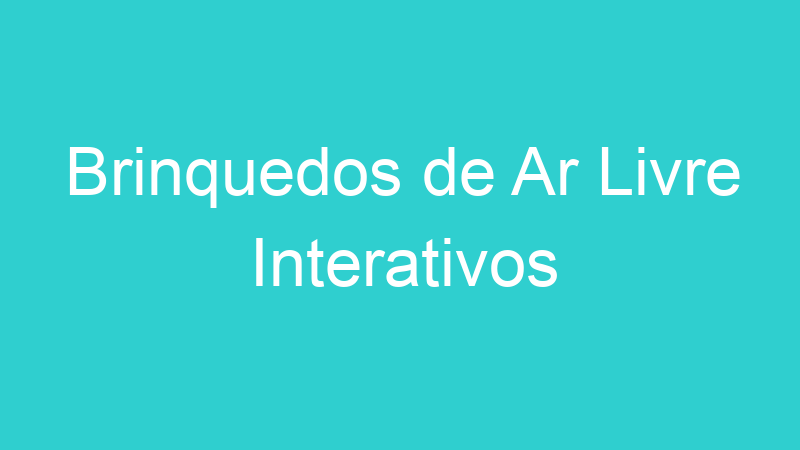 Brinquedos de Ar Livre Interativos