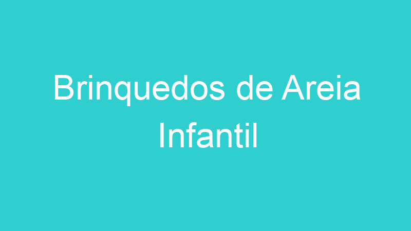Brinquedos de Areia Infantil