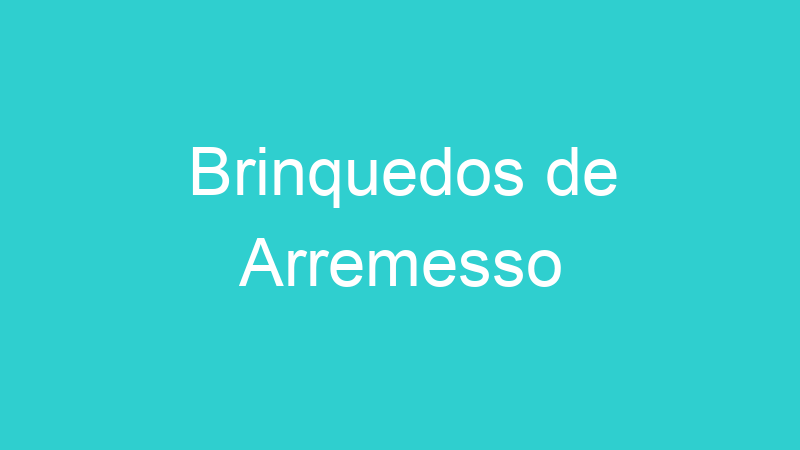 Brinquedos de Arremesso