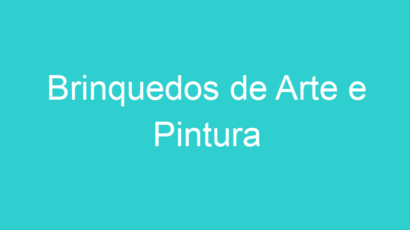 Brinquedos de Arte e Pintura