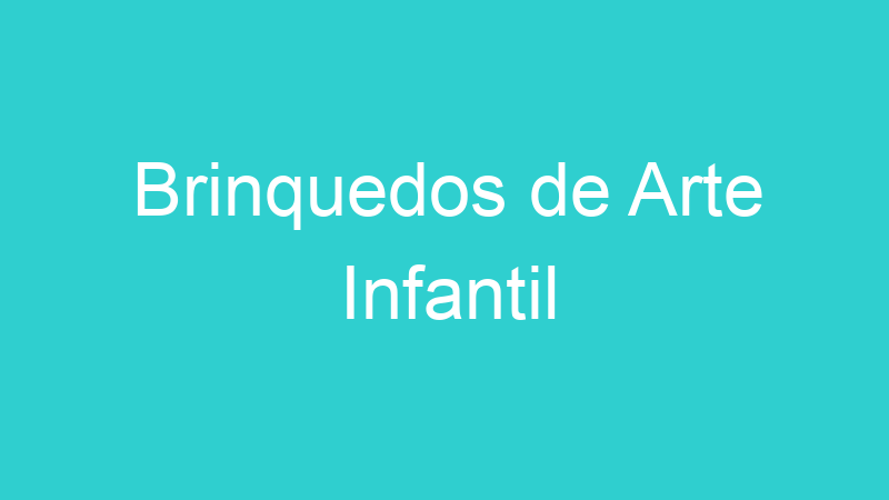 Brinquedos de Arte Infantil