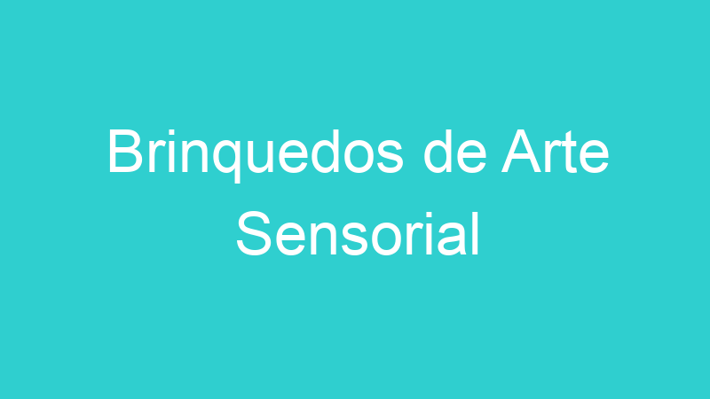 Brinquedos de Arte Sensorial
