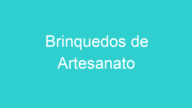 Brinquedos de Artesanato