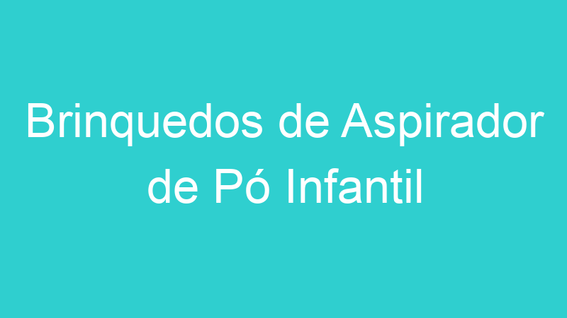 Brinquedos de Aspirador de Pó Infantil