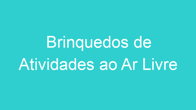 Brinquedos de Atividades ao Ar Livre