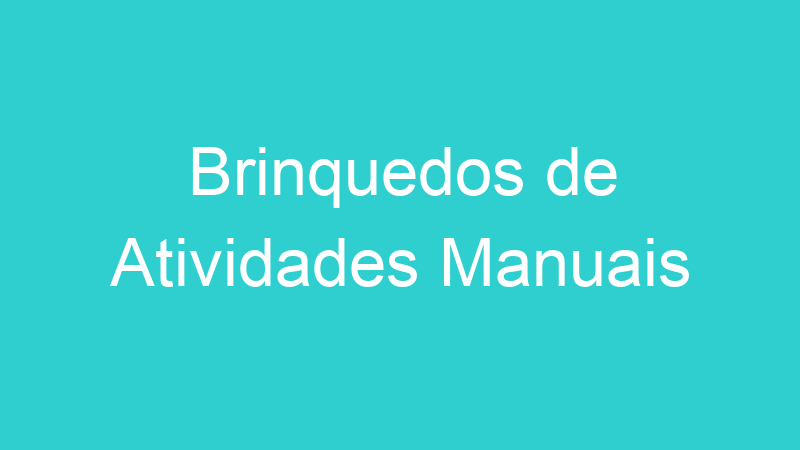 Brinquedos de Atividades Manuais