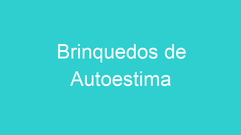 Brinquedos de Autoestima