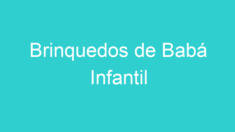 Brinquedos de Babá Infantil