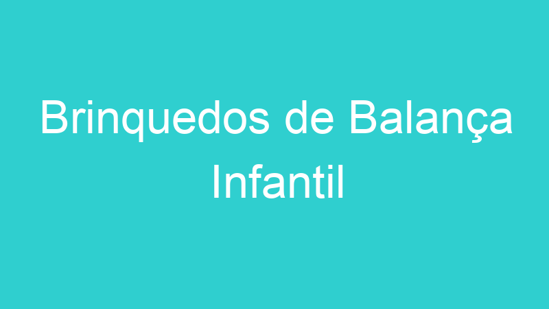 Brinquedos de Balança Infantil
