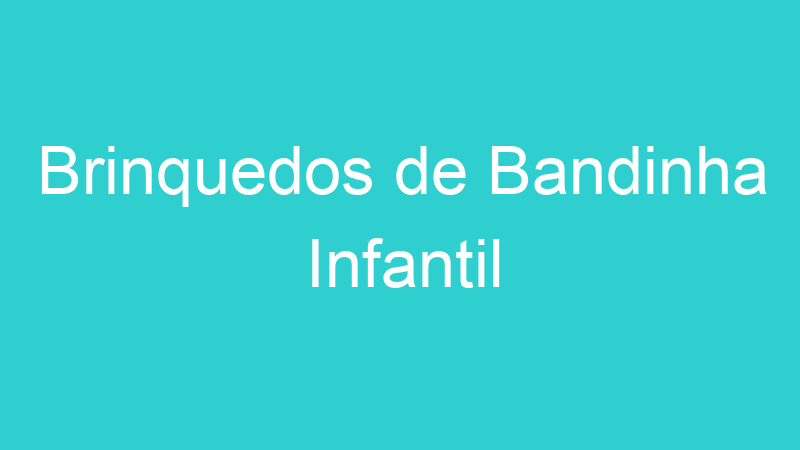 Brinquedos de Bandinha Infantil