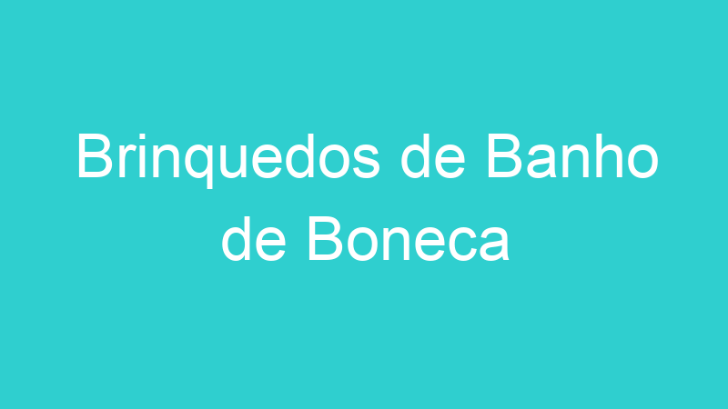 Brinquedos de Banho de Boneca