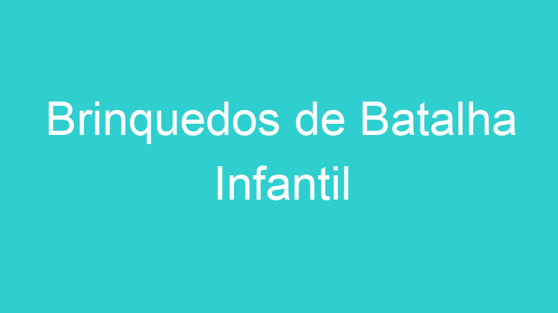 Brinquedos de Batalha Infantil
