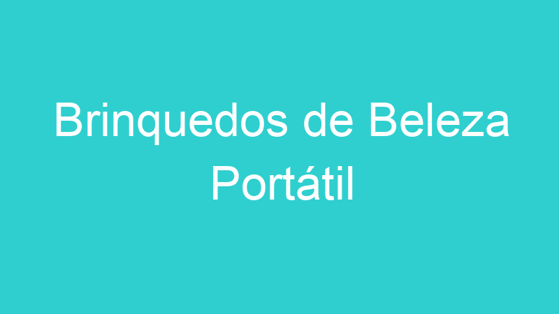 Brinquedos de Beleza Portátil