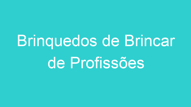 Brinquedos de Brincar de Profissões