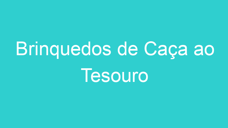 Brinquedos de Caça ao Tesouro
