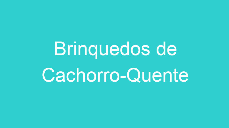 Brinquedos de Cachorro-Quente