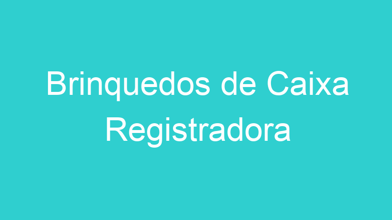 Brinquedos de Caixa Registradora